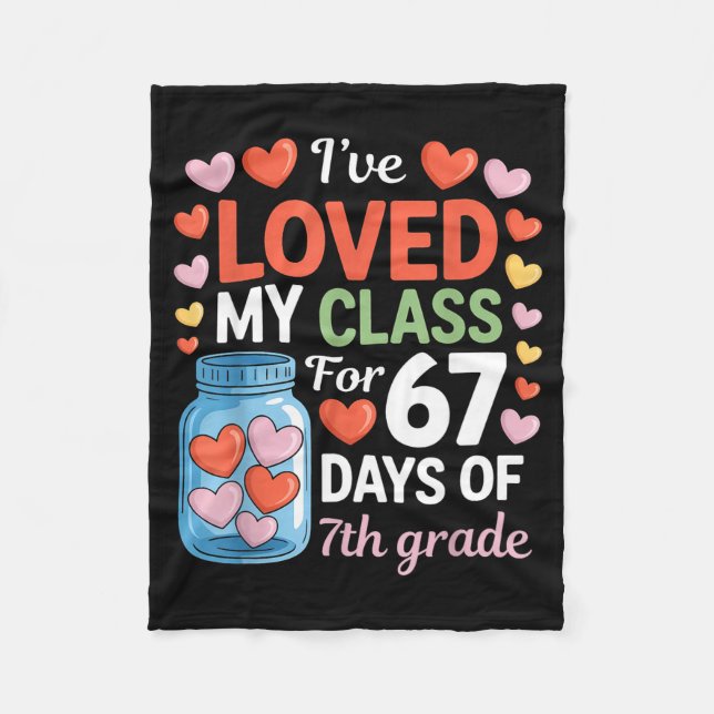 Loved My Cl For 67 Days Of 7th Grade Valentine's D Fleece Blanket (Front)