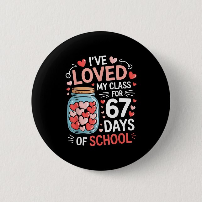 Loved My Cl For 67 Days Of School Valentine's Day  Button (Front)