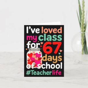 Loved My Cl For 67 Days Of School Valentines Day T Card