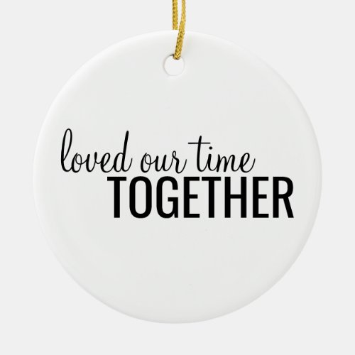Loved Our Time Together 2021 Personalized Ceramic Ornament