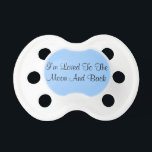 Loved to the Moon and Back Pacifier<br><div class="desc">Cute pacifier for the baby boy who is loved to the moon and back.  Aren't they all?  White pacifier with a blue knob that says,  I'm loved to the Moon and Back.</div>