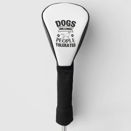 lovely dog lover Dogs Welcomed People Tolerated Golf Head Cover