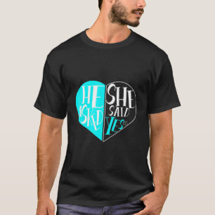 Lovely He Asked She Said Yes Married Love Forever T-Shirt