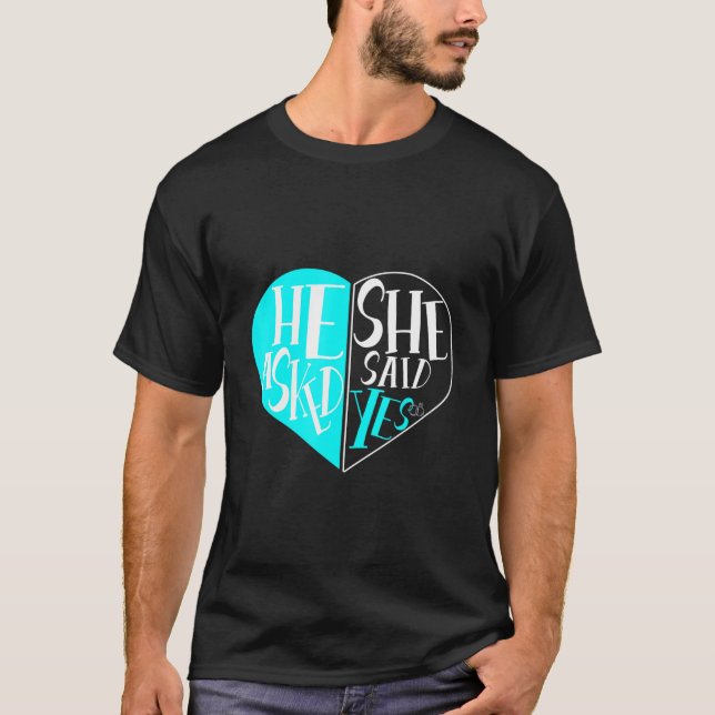 Lovely He Asked She Said Yes Married Love Forever T-Shirt (Front)