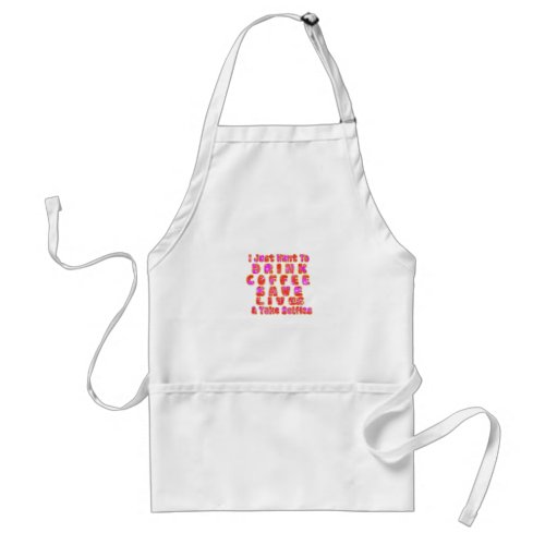 Lovely I just want to Drink Coffee Save Lives and Adult Apron