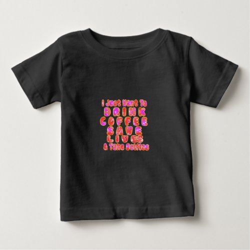 Lovely I just want to Drink Coffee Save Lives and Baby T_Shirt