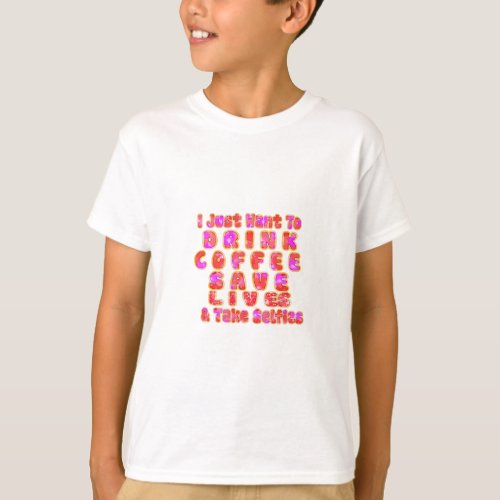 Lovely I just want to Drink Coffee Save Lives and T_Shirt