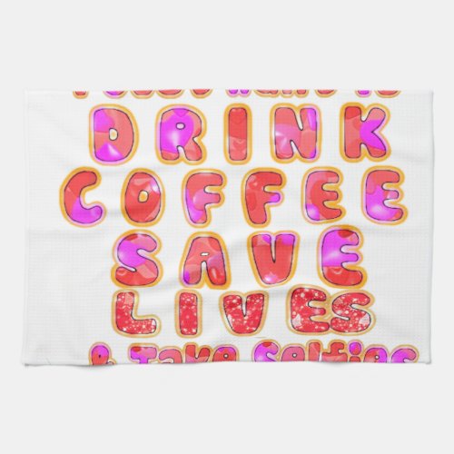 Lovely I just want to Drink Coffee Save Lives and Towel
