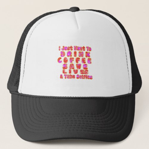 Lovely I just want to Drink Coffee Save Lives and Trucker Hat