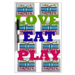 Lovely Love Eat Play Hakuna Matata Kenya shield gi Dry Erase Board