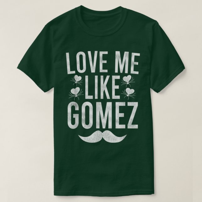 LoveMe Like Gomez  T-Shirt (Design Front)