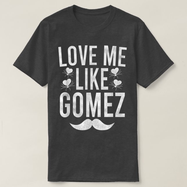 LoveMe Like Gomez  T-Shirt (Design Front)