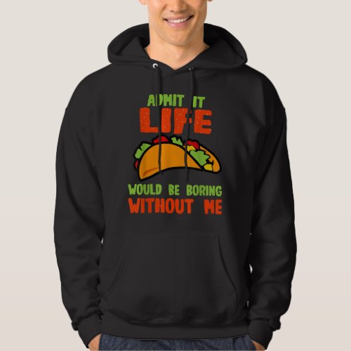 Lover Admit It Life Would Be Boring Without Me  Hoodie