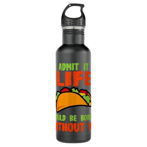 Lover Admit It Life Would Be Boring Without Me  Stainless Steel Water Bottle