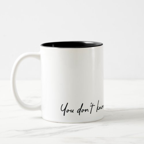 Lover Quotes You dont know anything about me Two_Tone Coffee Mug