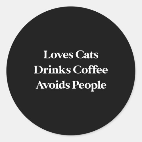 Loves Cats Drinks Coffee Avoids People Classic Round Sticker