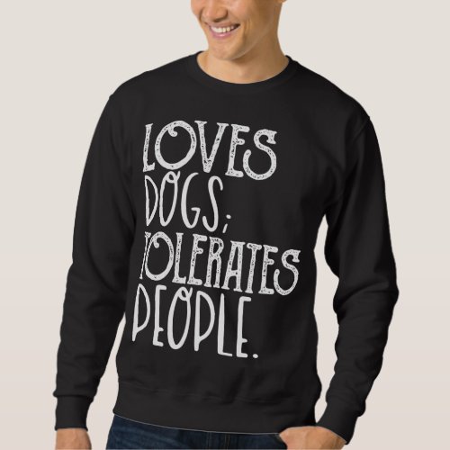 Loves Dog Tolerate People Funny Dog Lover Pet Owne Sweatshirt