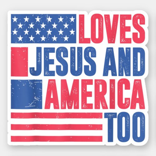 Loves Jesus And America Too 4th Of July Patriotic Sticker