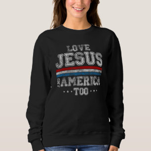 Loves Jesus and America Too God Christian 4th of J Sweatshirt