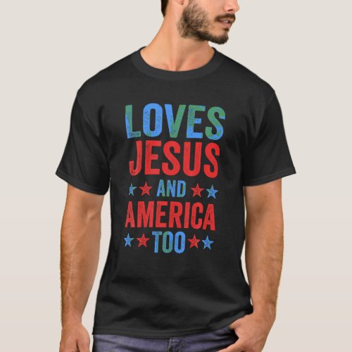 Loves Jesus and America Too God Christian 4th of J T_Shirt