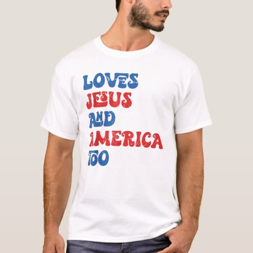 Loves Jesus and America Too God Christian T_Shirt