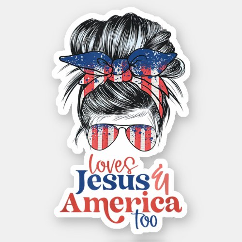 Loves Jesus And America Too Messy Bun Christian Sticker