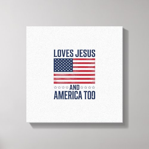 Loves Jesus And America Too Patriotic Christian Sh Canvas Print