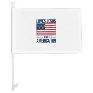 Loves Jesus And America Too Patriotic Christian Sh Car Flag