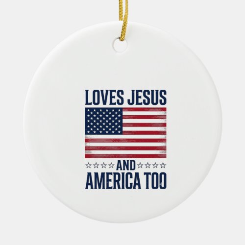 Loves Jesus And America Too Patriotic Christian Sh Ceramic Ornament