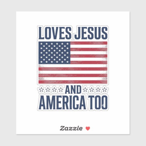 Loves Jesus And America Too Patriotic Christian Sh Sticker