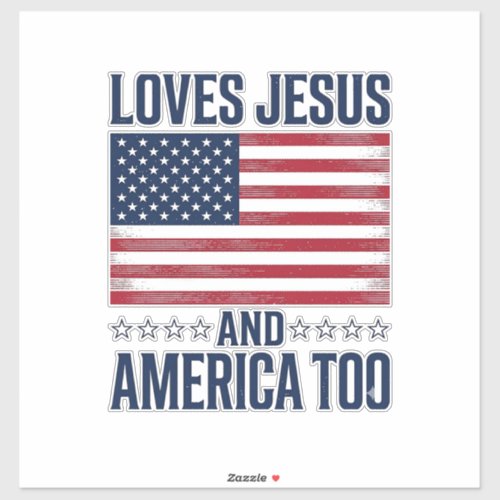 Loves Jesus And America Too Patriotic Christian Sh Sticker