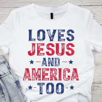 Loves Jesus And America Too
