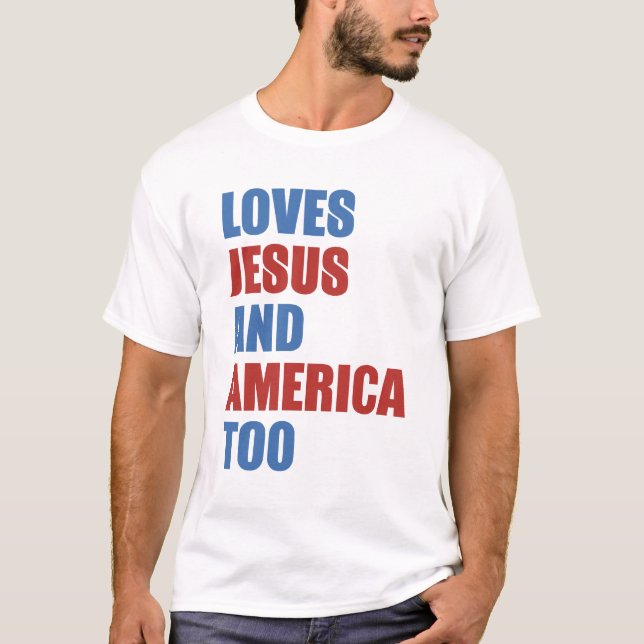 Loves Jesus And America Too T-Shirt (Front)