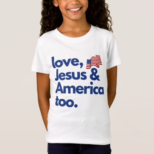 Loves Jesus and America too USA Patriotic T_Shirt