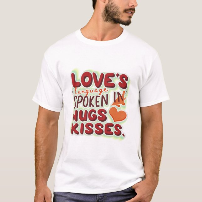 Love's Language Spoken in hugs & Kisses T-Shirt (Front)