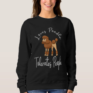 Loves Poodle Tolerates People Funny Cute Poodle Lo Sweatshirt