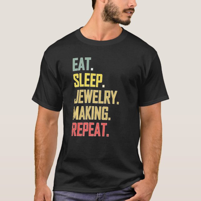 Loves Repeated Process Eat Sleep Jewelry Making Re T-Shirt (Front)