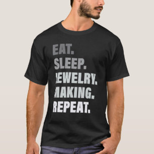 Loves Repeated Process Eat Sleep Jewelry Making Re T-Shirt