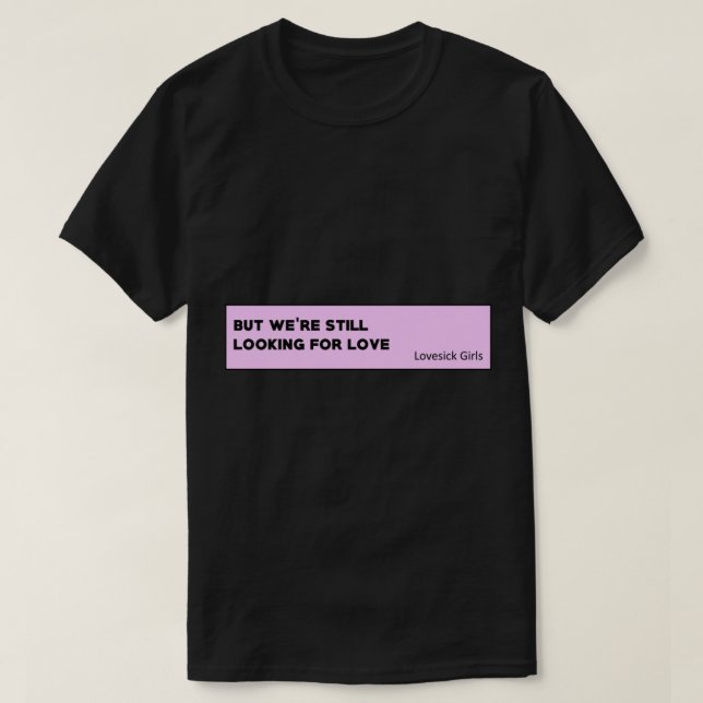 Lovesick Girls - Blackpink Quote T-Shirt (Design Front)