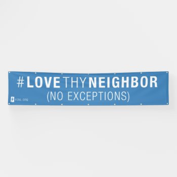 #lovethyneighbor Banner by Friends_Committee at Zazzle