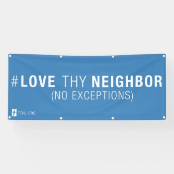 #lovethyneighbor Banner by Friends_Committee at Zazzle