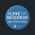 #LoveThyNeighbor Button<br><div class="desc">Stick it on your coat or bag and carry the message of #LoveThyNeighbor (No Exceptions) everywhere you go!</div>