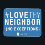 #LoveThyNeighbor Magnet<br><div class="desc">Put it on your fridge,  locker,  or car and make this part of your daily practice! Small steps make a difference and this reminds you to lobby with FCNL!</div>