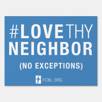#lovethyneighbor Yard Sign (2 Sided) by Friends_Committee at Zazzle