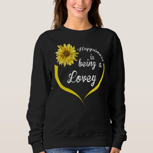 Lovey  Happiness Is Being A Lovey Sweatshirt