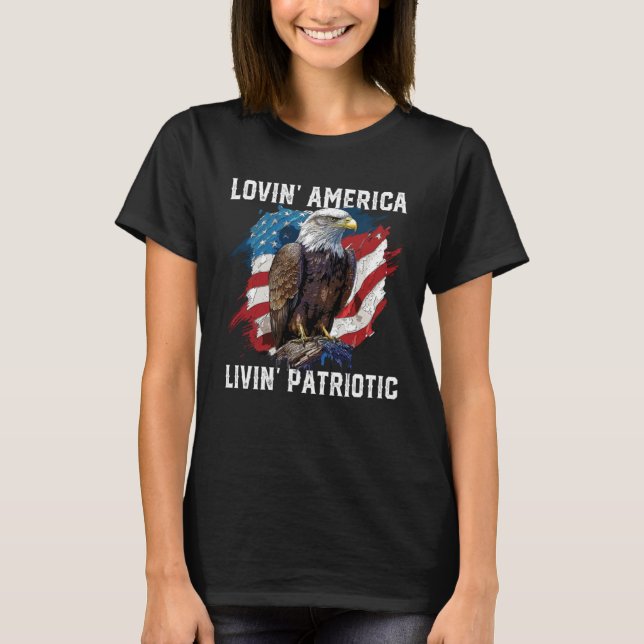 Lovin America Livin Patriotic American Bald Eagle  T-Shirt (Front)