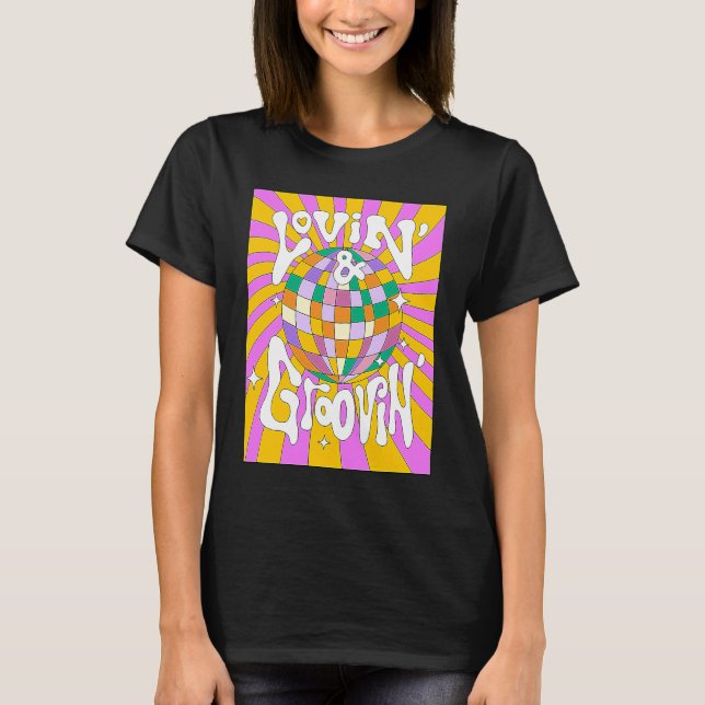 Lovin and Groovin 70s 80s Disco Ball Party Groovy  T-Shirt (Front)