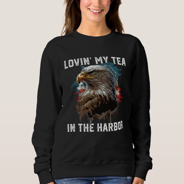Lovin My Tea In The Harbor Patriotic Tea Drinker A Sweatshirt (Front)