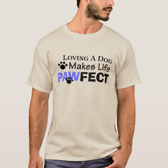 Loving A Dog Makes Life PAWFECT Men's Tee (Front)