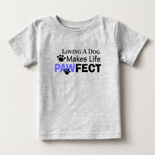 Loving A Dog Makes Life PAWFECT Toddler Tee